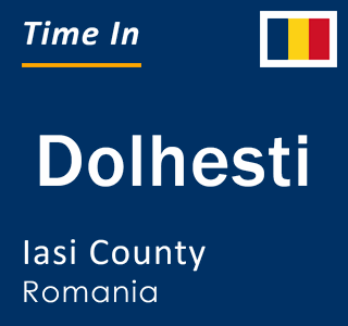 Current local time in Dolhesti, Iasi County, Romania