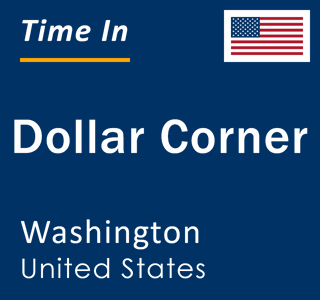 Current local time in Dollar Corner, Washington, United States