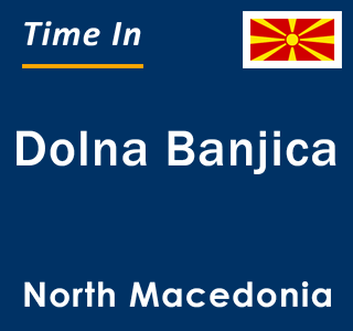 Current local time in Dolna Banjica, North Macedonia