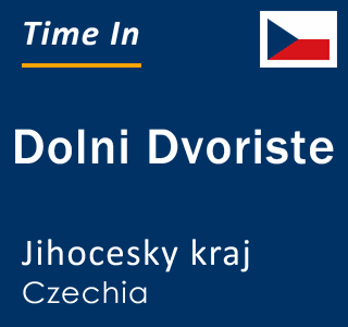 Current local time in Dolni Dvoriste, Jihocesky kraj, Czechia