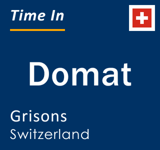 Current local time in Domat, Grisons, Switzerland