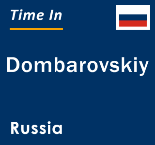 Current local time in Dombarovskiy, Russia