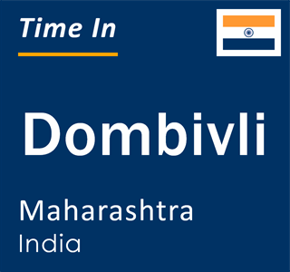 Current local time in Dombivli, Maharashtra, India