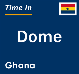 Current local time in Dome, Ghana