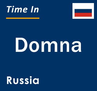 Current local time in Domna, Russia