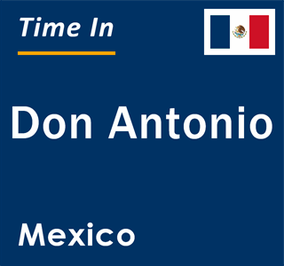 Current local time in Don Antonio, Mexico