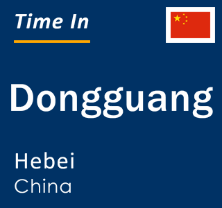 Current local time in Dongguang, Hebei, China