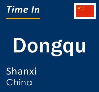 Current local time in Dongqu, Shanxi, China