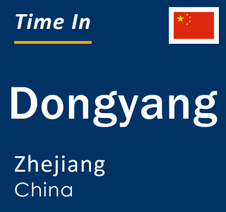 Current local time in Dongyang, Zhejiang, China