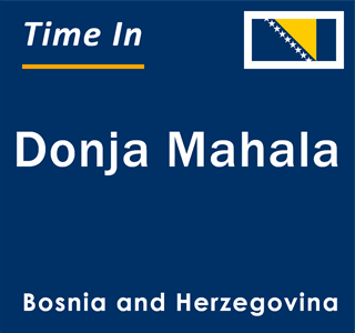 Current local time in Donja Mahala, Bosnia and Herzegovina