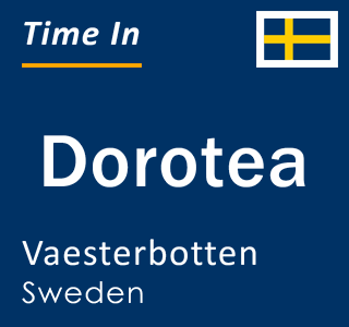 Current local time in Dorotea, Vaesterbotten, Sweden