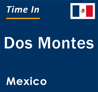 Current local time in Dos Montes, Mexico