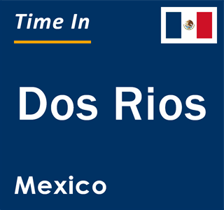 Current local time in Dos Rios, Mexico