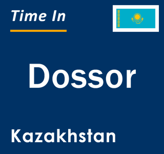 Current local time in Dossor, Kazakhstan