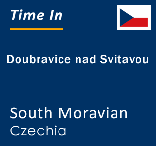 Current local time in Doubravice nad Svitavou, South Moravian, Czechia