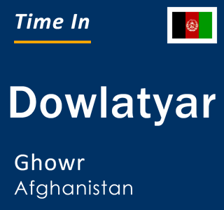 Current local time in Dowlatyar, Ghowr, Afghanistan