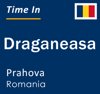 Current local time in Draganeasa, Prahova, Romania