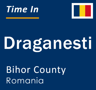 Current local time in Draganesti, Bihor County, Romania