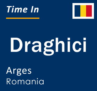 Current local time in Draghici, Arges, Romania