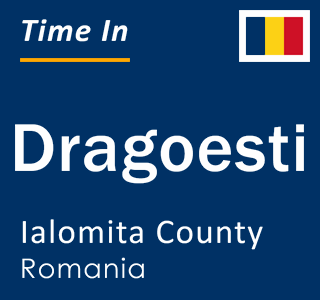 Current local time in Dragoesti, Ialomita County, Romania