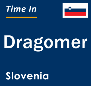 Current local time in Dragomer, Slovenia