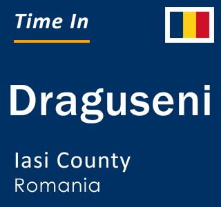 Current local time in Draguseni, Iasi County, Romania