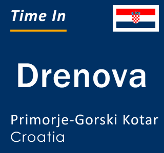 Current local time in Drenova, Primorje-Gorski Kotar, Croatia