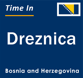 Current local time in Dreznica, Bosnia and Herzegovina