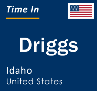 Current local time in Driggs, Idaho, United States