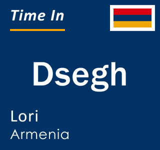 Current local time in Dsegh, Lori, Armenia