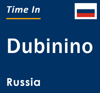 Current local time in Dubinino, Russia