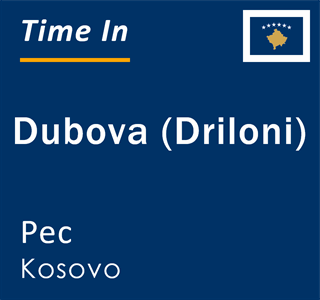 Current local time in Dubova (Driloni), Pec, Kosovo