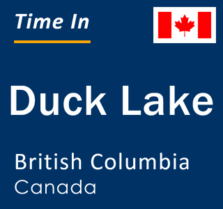 Current local time in Duck Lake, British Columbia, Canada