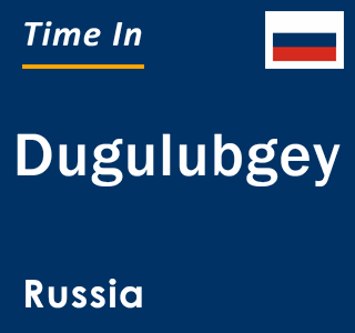 Current local time in Dugulubgey, Russia