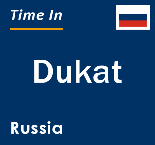 Current local time in Dukat, Russia