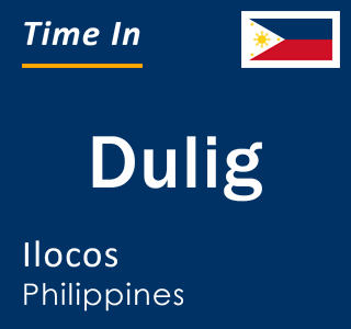 Current local time in Dulig, Ilocos, Philippines