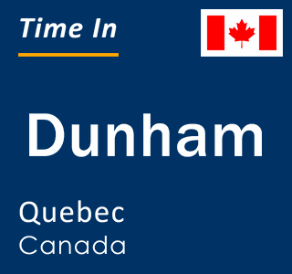 Current local time in Dunham, Quebec, Canada