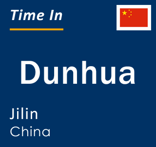 Current local time in Dunhua, Jilin, China