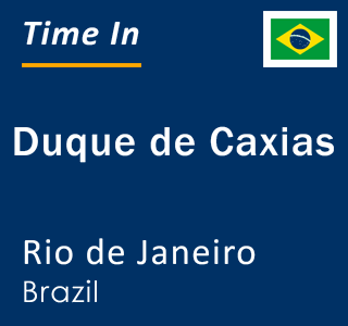 Current local time in Duque de Caxias, Rio de Janeiro, Brazil