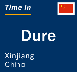 Current local time in Dure, Xinjiang, China