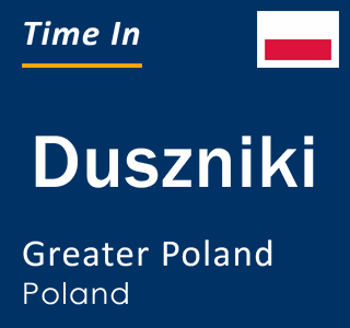 Current local time in Duszniki, Greater Poland, Poland