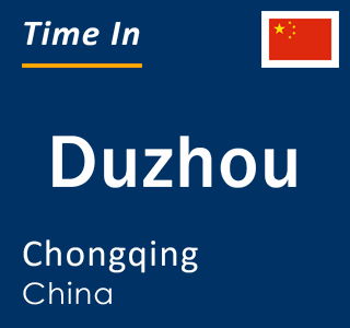 Current local time in Duzhou, Chongqing, China