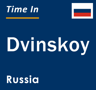 Current local time in Dvinskoy, Russia