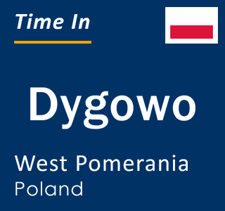 Current local time in Dygowo, West Pomerania, Poland