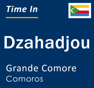 Current local time in Dzahadjou, Grande Comore, Comoros