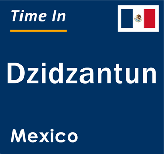 Current local time in Dzidzantun, Mexico