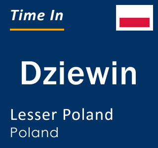 Current local time in Dziewin, Lesser Poland, Poland