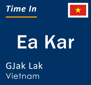 Current local time in Ea Kar, GJak Lak, Vietnam