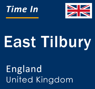 Current local time in East Tilbury, England, United Kingdom