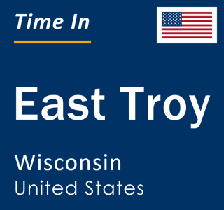 Current local time in East Troy, Wisconsin, United States